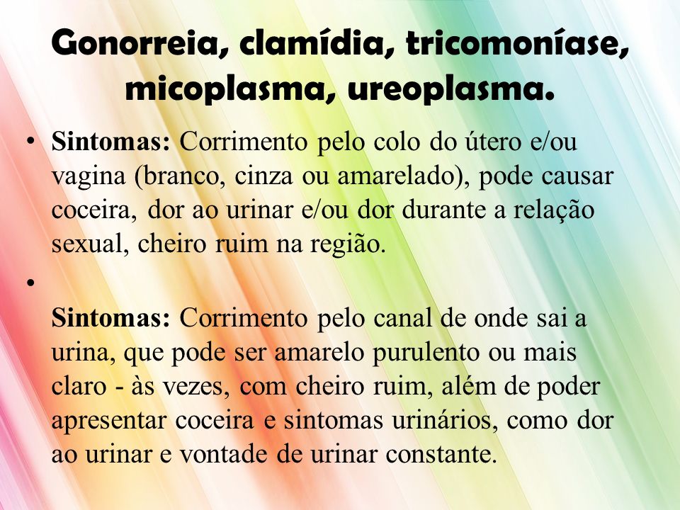 Gonorreia, clamídia, tricomoníase, micoplasma, ureoplasma.