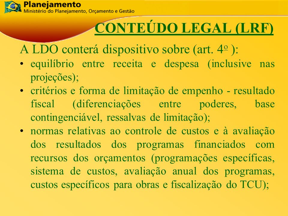 CONTEÚDO LEGAL (LRF) A LDO conterá dispositivo sobre (art. 4o ):
