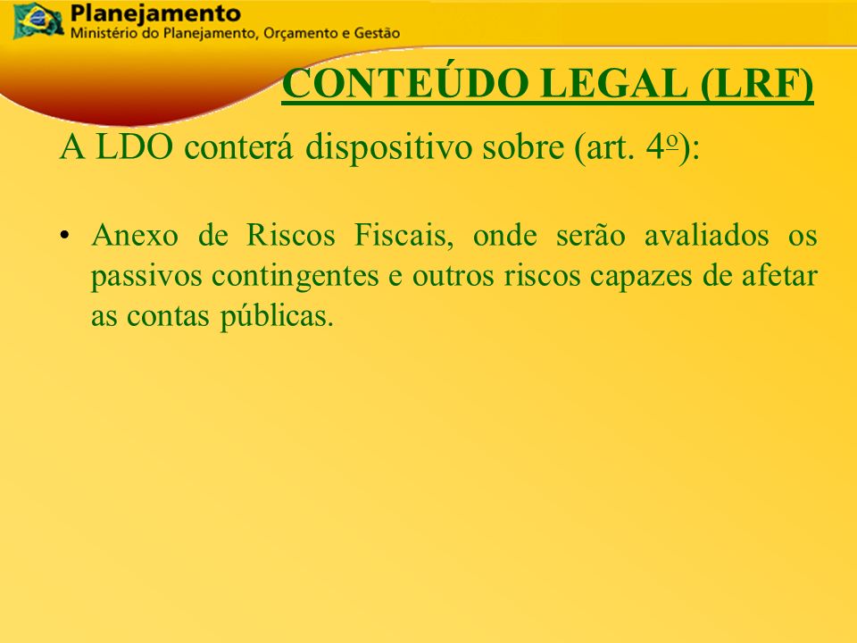 CONTEÚDO LEGAL (LRF) A LDO conterá dispositivo sobre (art. 4o):