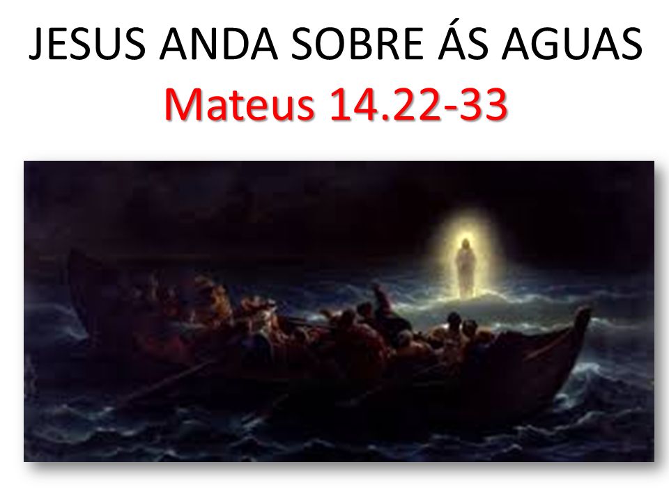 JESUS ANDA SOBRE ÁS AGUAS Mateus