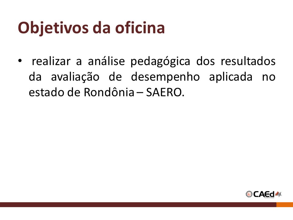 Objetivos da oficina realizar a análise pedagógica dos resultados da avaliação de desempenho aplicada no estado de Rondônia – SAERO.