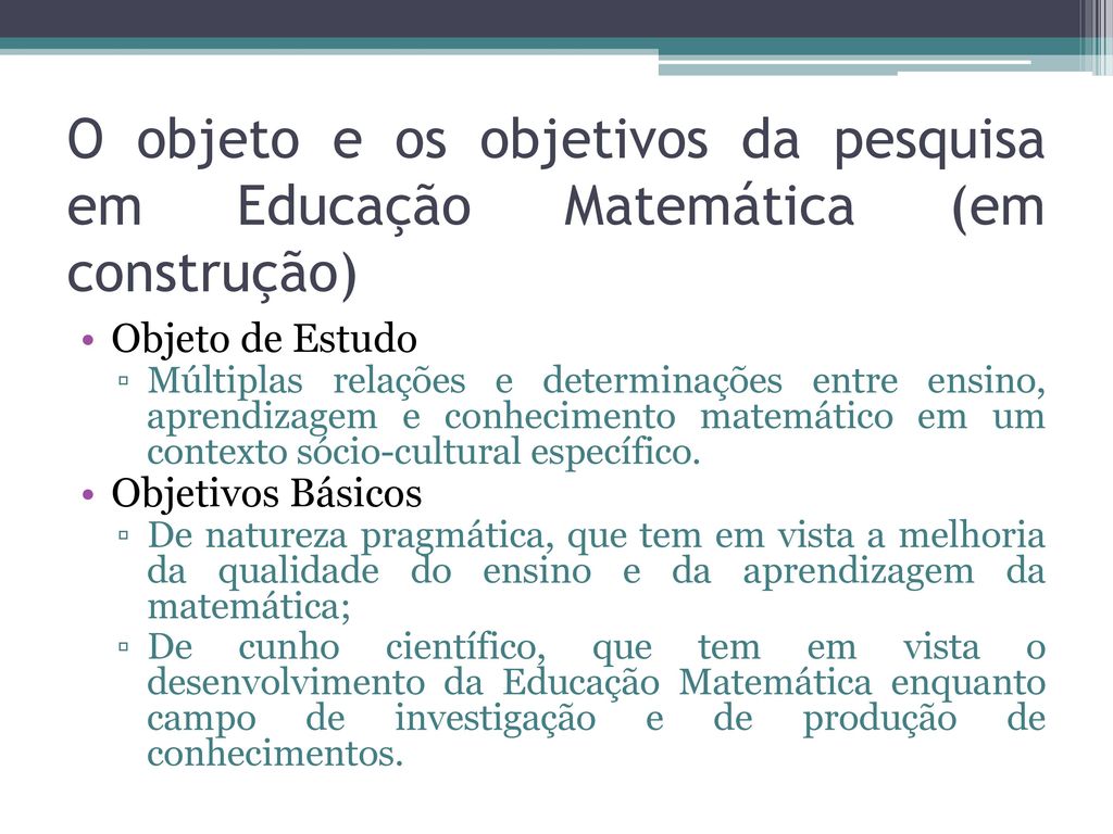 O objeto e os objetivos da pesquisa em Educação Matemática (em construção)