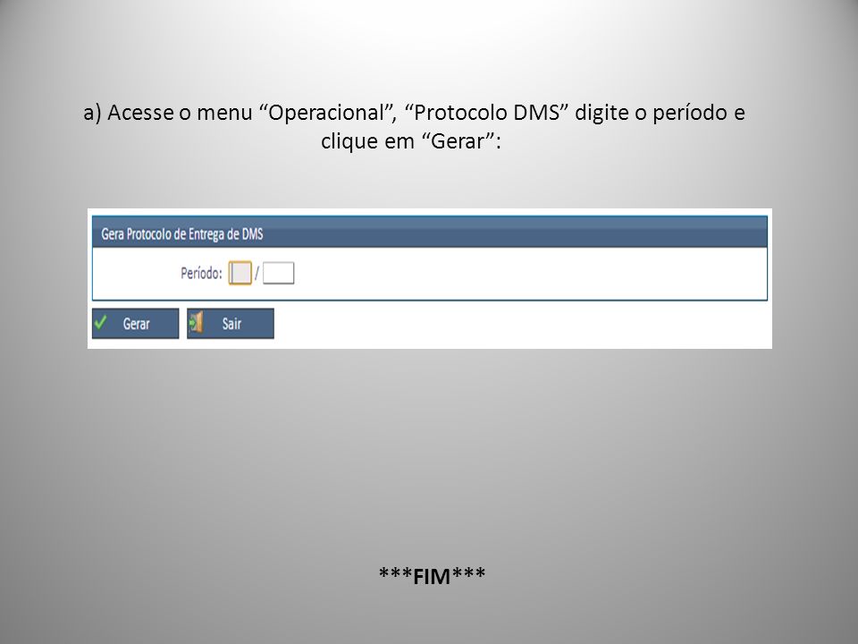a) Acesse o menu Operacional , Protocolo DMS digite o período e clique em Gerar :