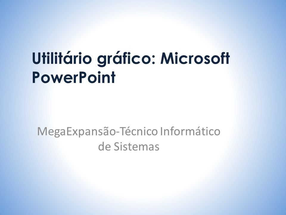 Utilitário gráfico: Microsoft PowerPoint