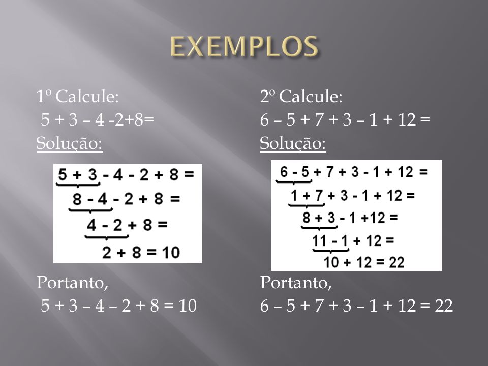 EXEMPLOS 1º Calcule: – = Solução: Portanto, – 4 – = 10
