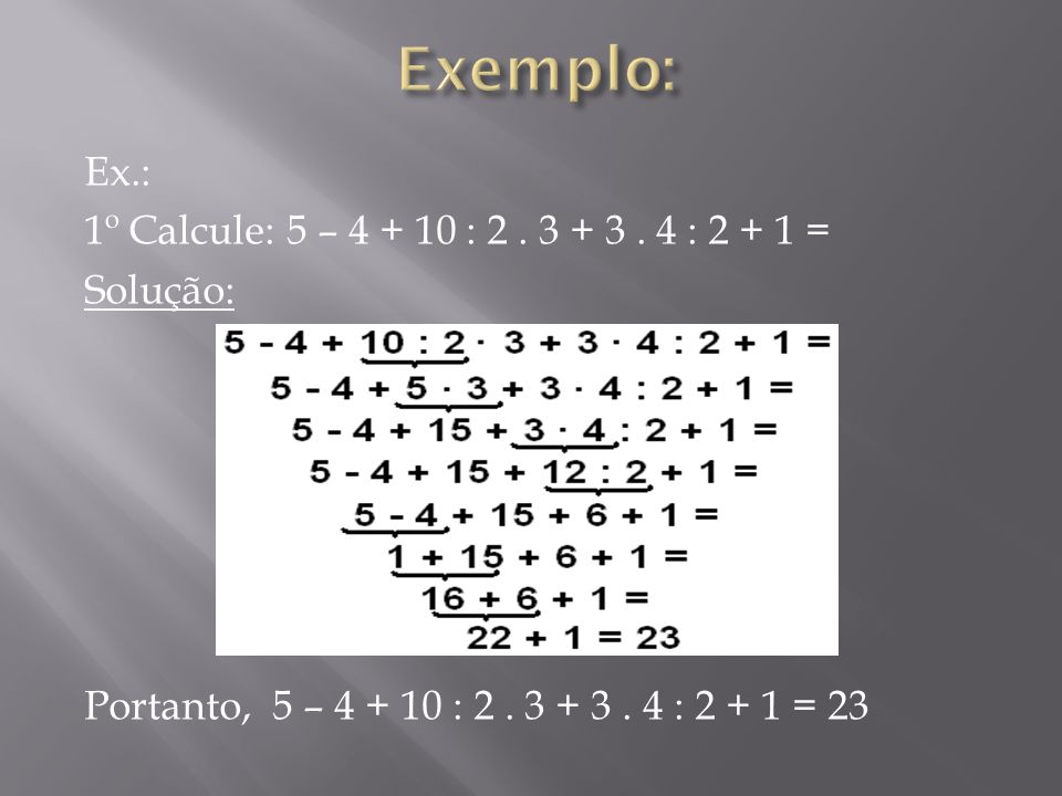 Exemplo: Ex.: 1º Calcule: 5 – :