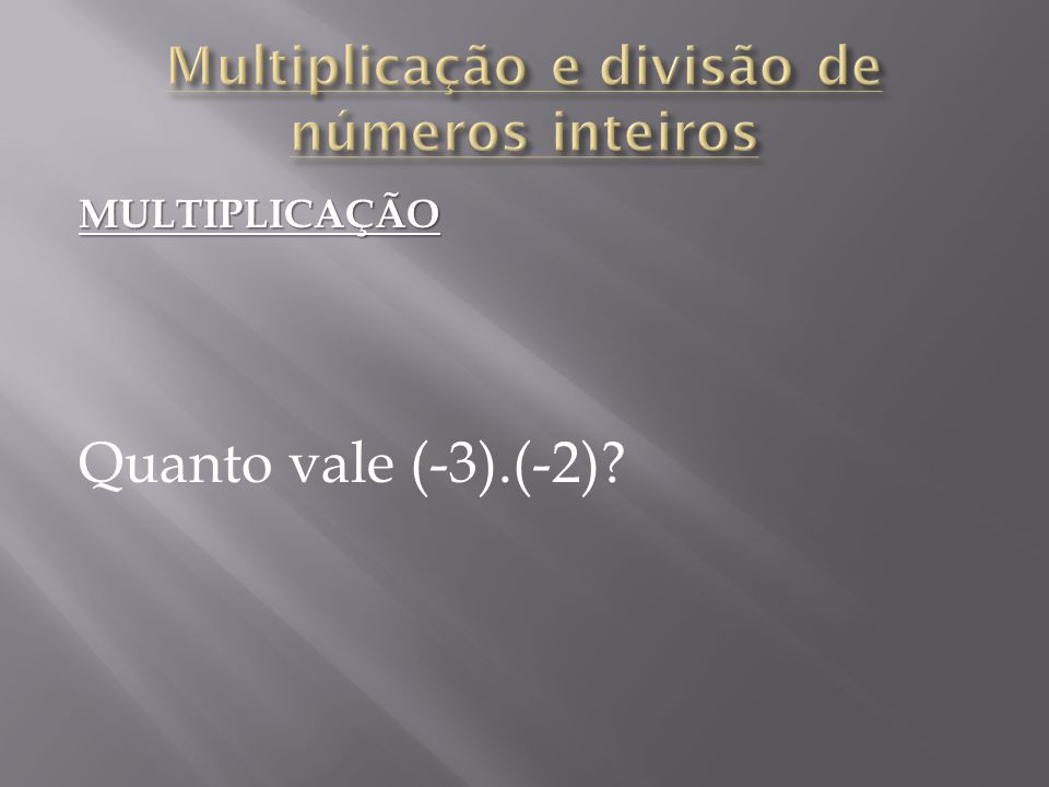 Multiplicação e divisão de números inteiros