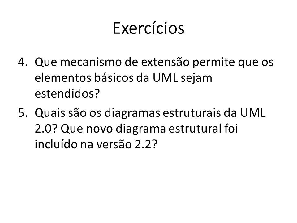 Exercícios Que mecanismo de extensão permite que os elementos básicos da UML sejam estendidos
