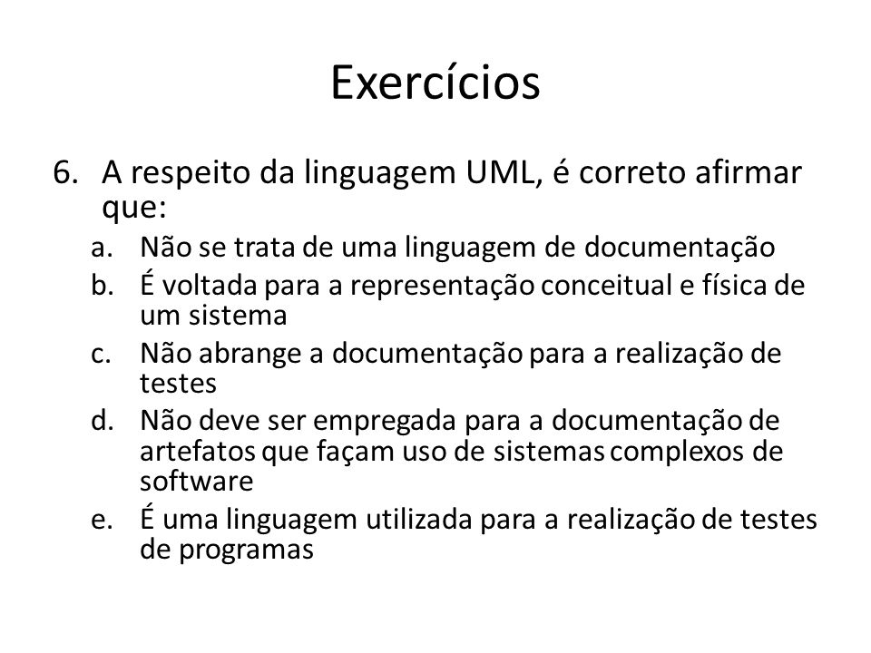 Exercícios A respeito da linguagem UML, é correto afirmar que: