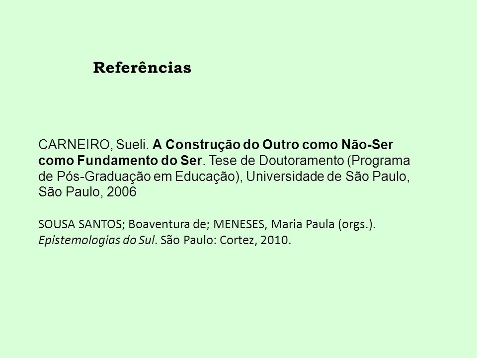 CARNEIRO, Sueli. A Construção do Outro como Não-Ser como Fundamento do Ser. Tese de Doutoramento (Programa de Pós-Graduação em Educação), Universidade de São Paulo, São Paulo, 2006