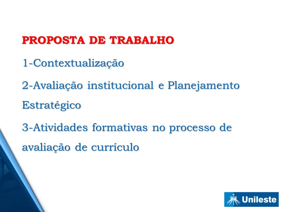 PROPOSTA DE TRABALHO 1-Contextualização 2-Avaliação institucional e Planejamento Estratégico 3-Atividades formativas no processo de avaliação de currículo