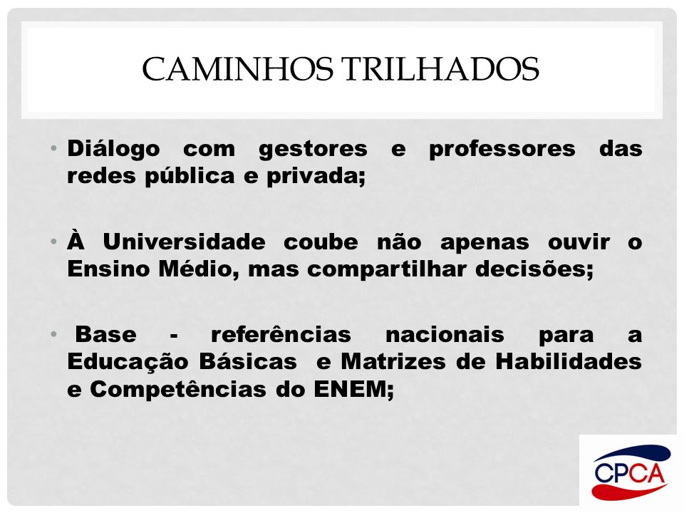 CAMINHOS TRILHADOS Diálogo com gestores e professores das redes pública e privada;
