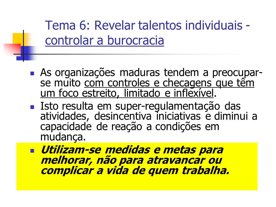 Tema 6: Revelar talentos individuais - controlar a burocracia