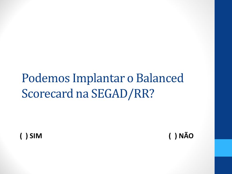 Podemos Implantar o Balanced Scorecard na SEGAD/RR