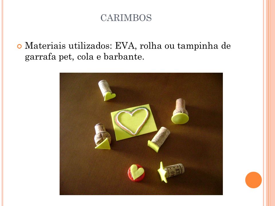 carimbos Materiais utilizados: EVA, rolha ou tampinha de garrafa pet, cola e barbante.