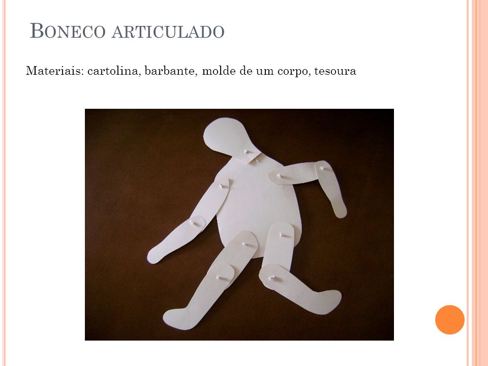 Boneco articulado Materiais: cartolina, barbante, molde de um corpo, tesoura