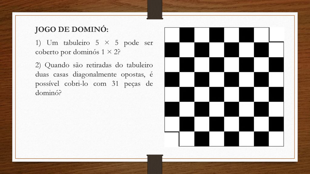 JOGO DE DOMINÓ: 1) Um tabuleiro 5 × 5 pode ser coberto por dominós 1 × 2