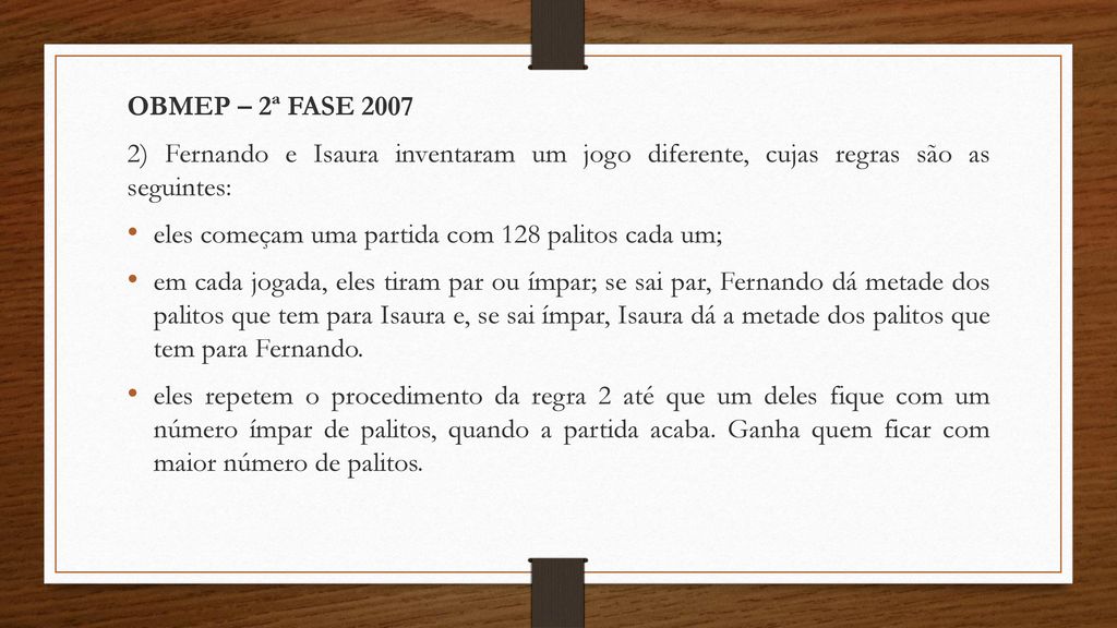 OBMEP – 2ª FASE ) Fernando e Isaura inventaram um jogo diferente, cujas regras são as seguintes: