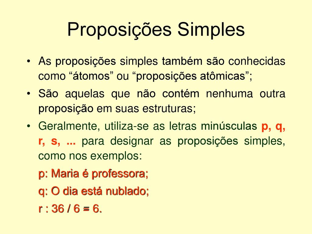 Proposições Simples As proposições simples também são conhecidas como átomos ou proposições atômicas ;