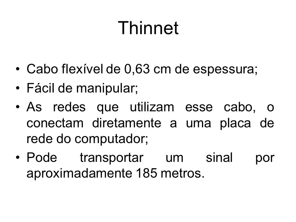 Thinnet Cabo flexível de 0,63 cm de espessura; Fácil de manipular;