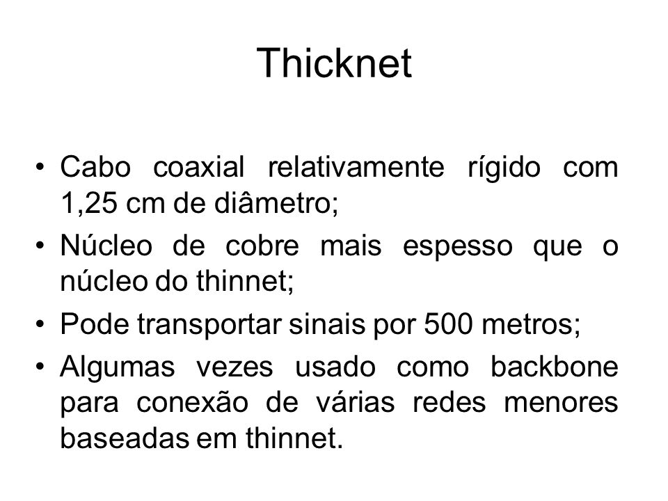 Thicknet Cabo coaxial relativamente rígido com 1,25 cm de diâmetro;