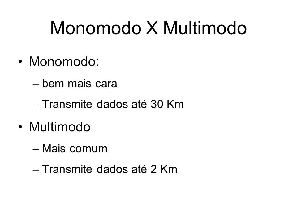 Monomodo X Multimodo Monomodo: Multimodo bem mais cara
