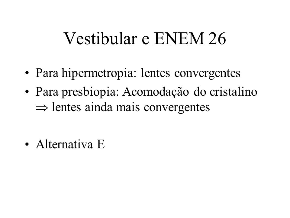 Vestibular e ENEM 26 Para hipermetropia: lentes convergentes