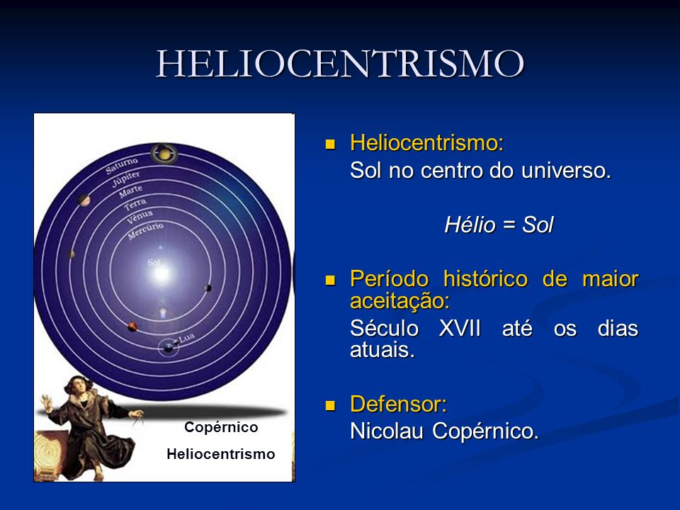 HELIOCENTRISMO Heliocentrismo: Sol no centro do universo. Hélio = Sol