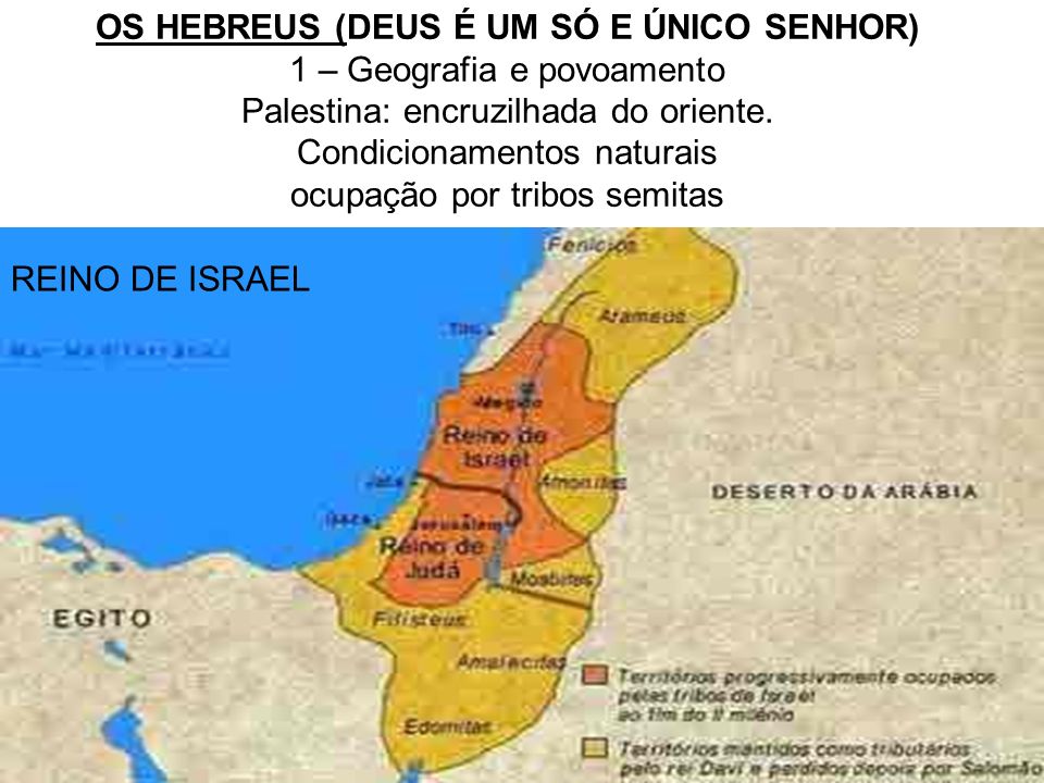 OS HEBREUS (DEUS É UM SÓ E ÚNICO SENHOR) 1 – Geografia e povoamento