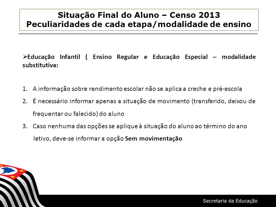 Situação Final do Aluno – Censo 2013 Peculiaridades de cada etapa/modalidade de ensino