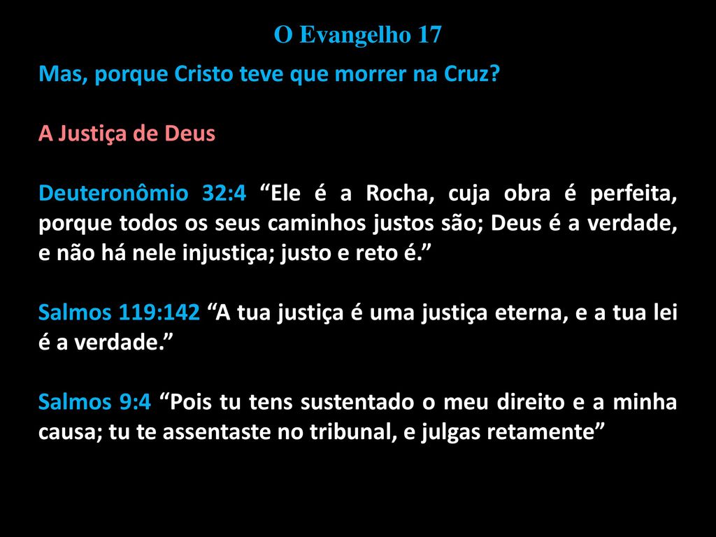 O Evangelho 17 Mas, porque Cristo teve que morrer na Cruz A Justiça de Deus.