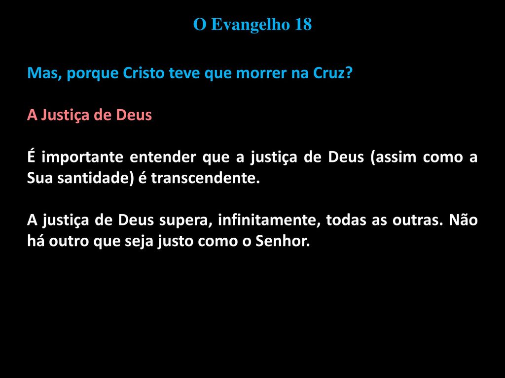 O Evangelho 18 Mas, porque Cristo teve que morrer na Cruz A Justiça de Deus.