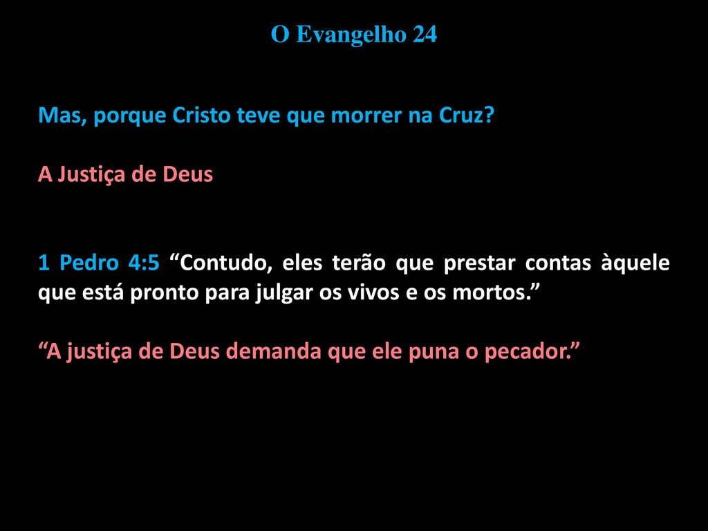 O Evangelho 24 Mas, porque Cristo teve que morrer na Cruz A Justiça de Deus.