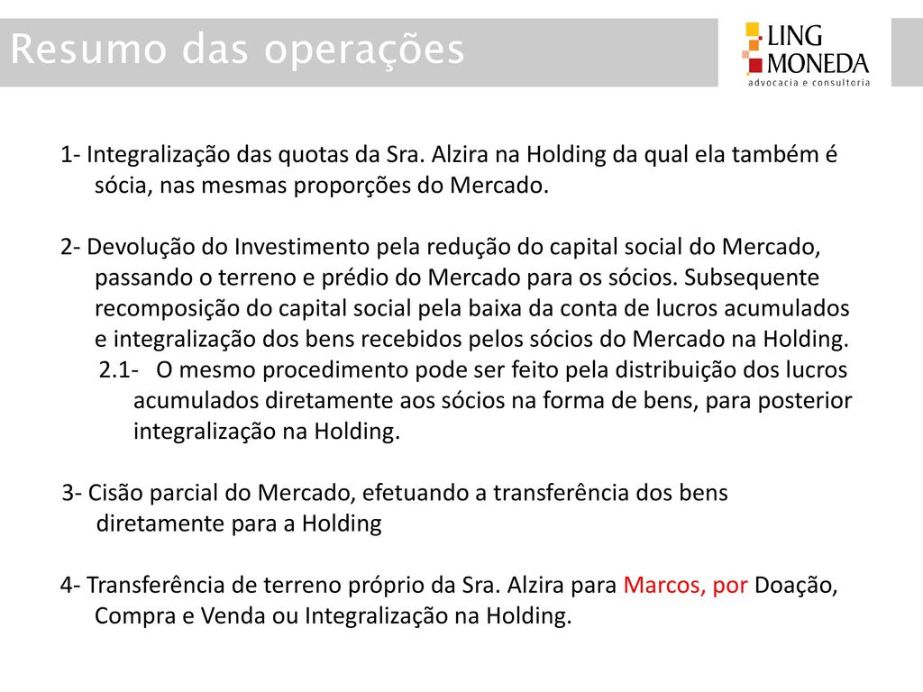 Resumo das operações 1- Integralização das quotas da Sra. Alzira na Holding da qual ela também é sócia, nas mesmas proporções do Mercado.
