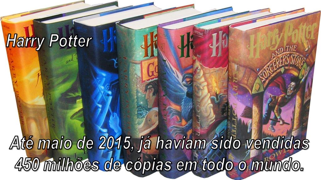 Harry Potter Até maio de 2015, já haviam sido vendidas 450 milhões de cópias em todo o mundo.