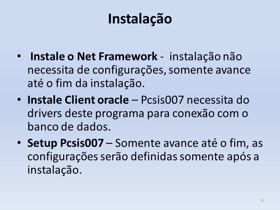 Instalação Instale o Net Framework - instalação não necessita de configurações, somente avance até o fim da instalação.