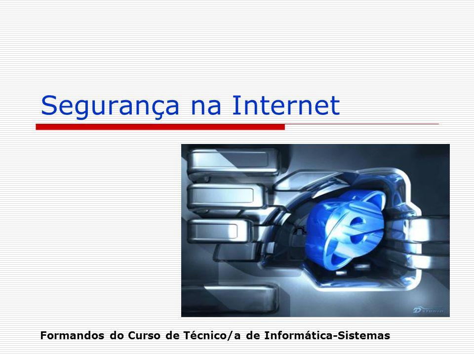 Segurança na Internet Formandos do Curso de Técnico/a de Informática-Sistemas