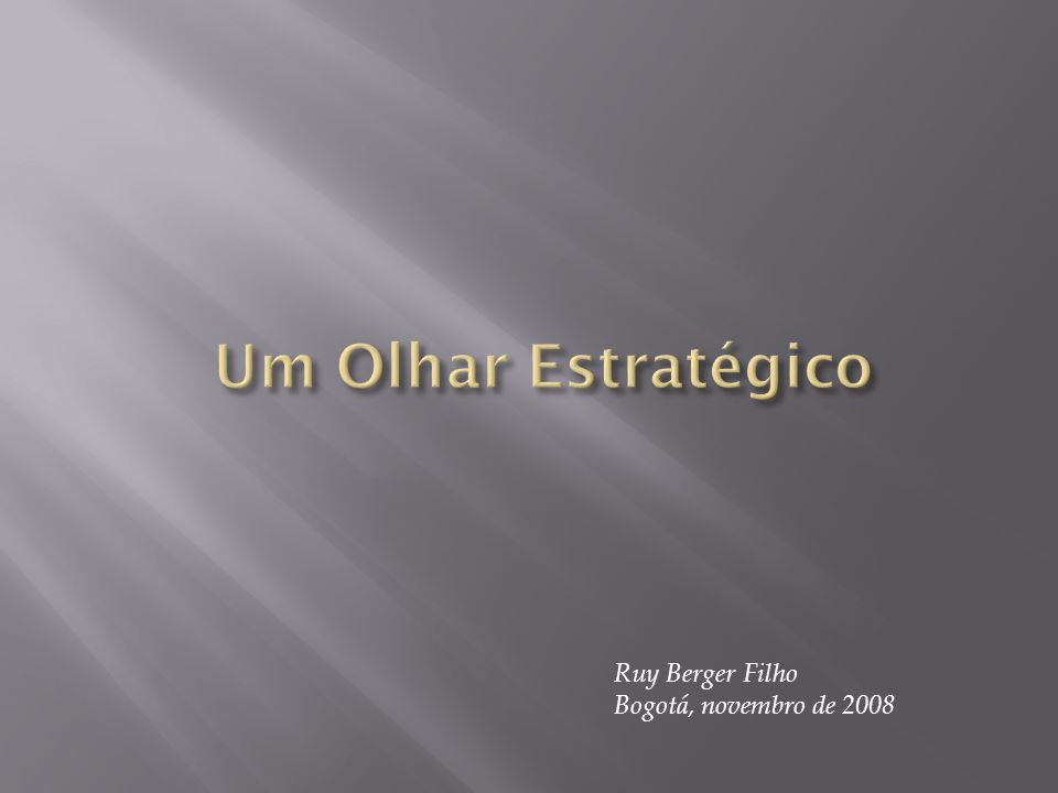 Um Olhar Estratégico Ruy Berger Filho Bogotá, novembro de 2008