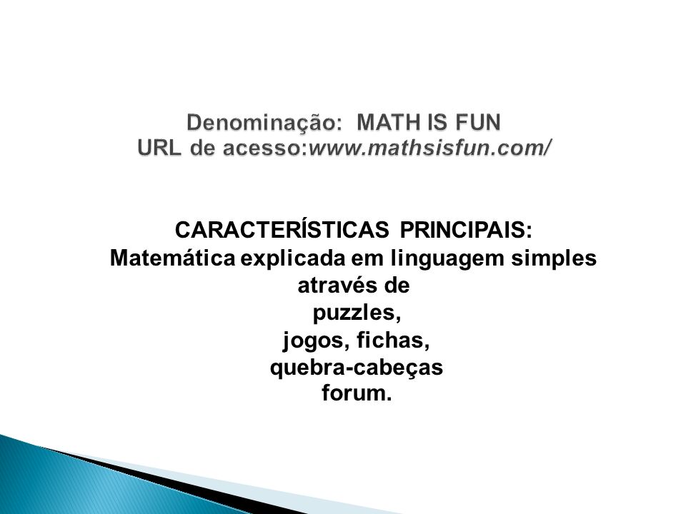 Denominação: Math is fun URL de acesso: