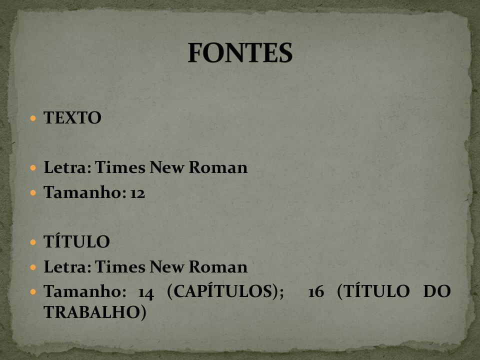 FONTES TEXTO Letra: Times New Roman Tamanho: 12 TÍTULO