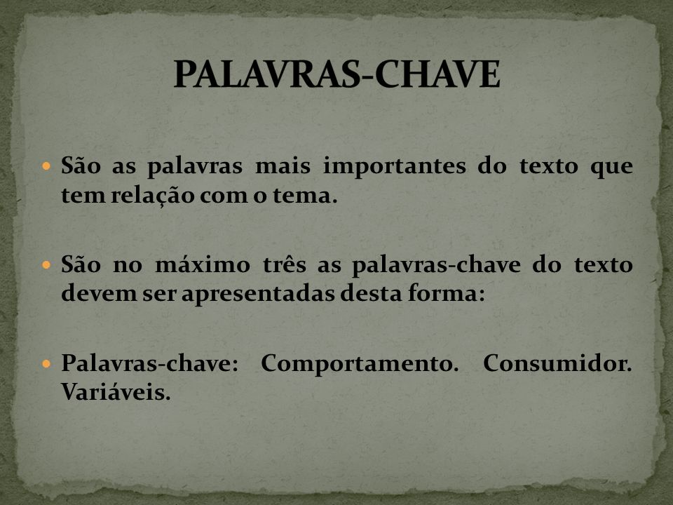 PALAVRAS-CHAVE São as palavras mais importantes do texto que tem relação com o tema.