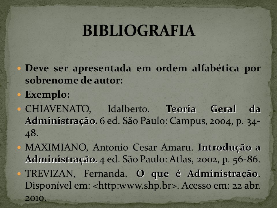 BIBLIOGRAFIA Deve ser apresentada em ordem alfabética por sobrenome de autor: Exemplo: