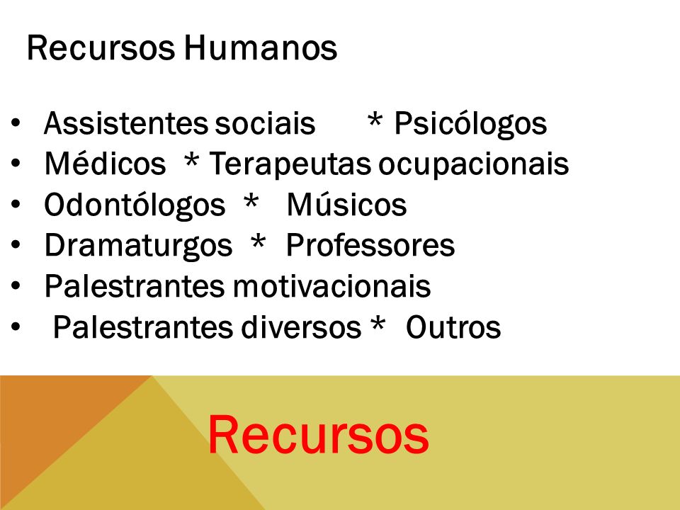Recursos Recursos Humanos Assistentes sociais * Psicólogos