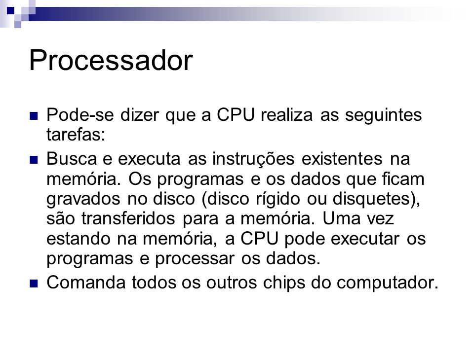 Processador Pode-se dizer que a CPU realiza as seguintes tarefas: