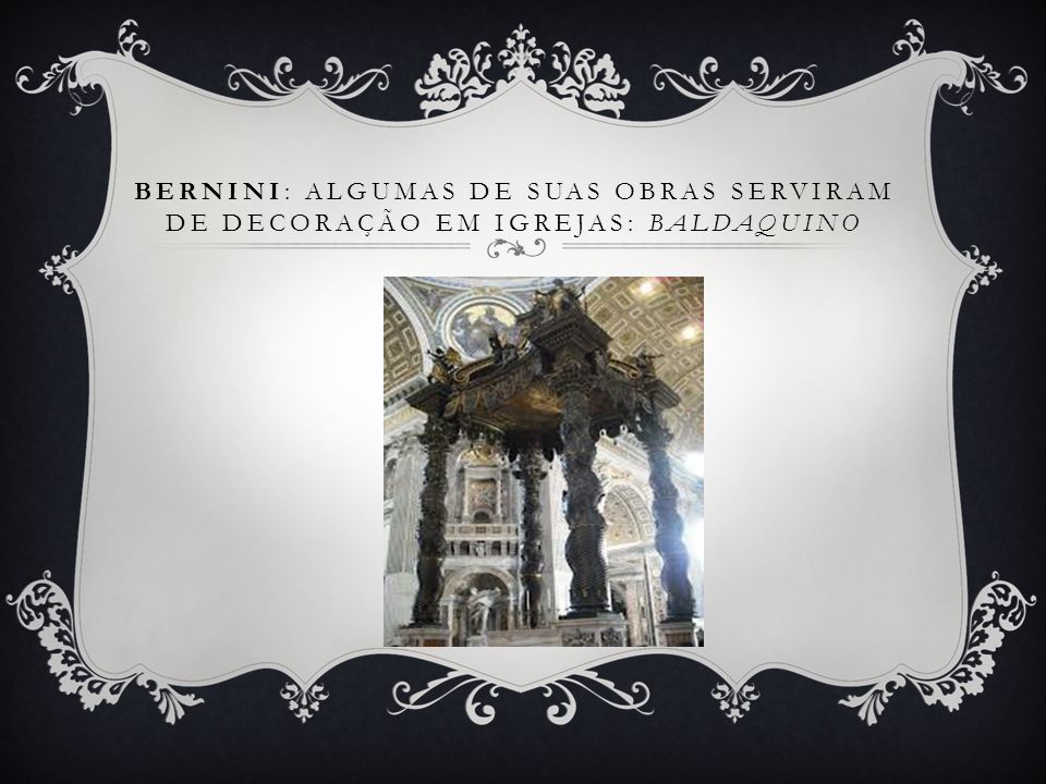 Bernini: Algumas de suas obras serviram de decoração em igrejas: Baldaquino