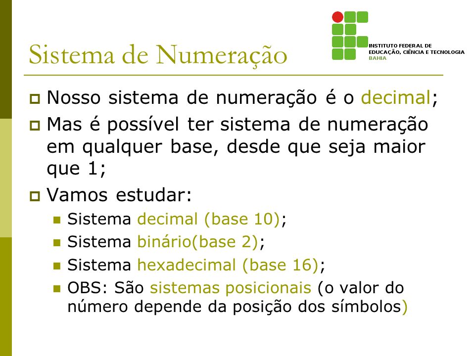Sistema de Numeração Nosso sistema de numeração é o decimal;