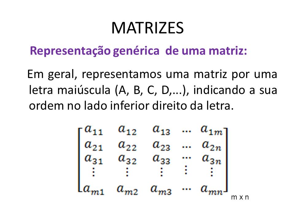 MATRIZES Representação genérica de uma matriz: