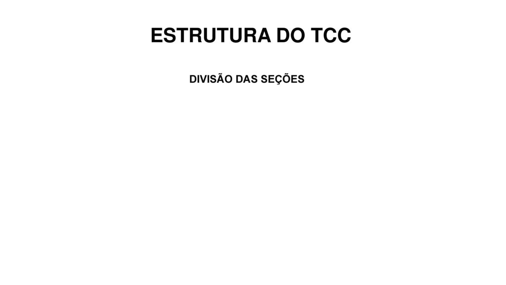 ESTRUTURA DO TCC DIVISÃO DAS SEÇÕES