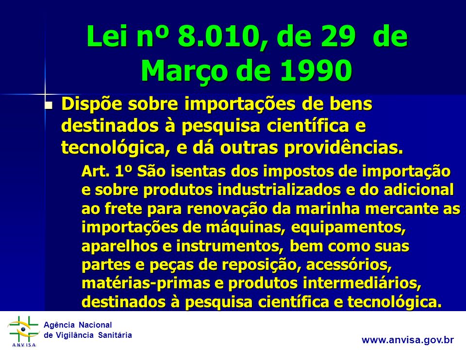 Lei nº 8.010, de 29 de Março de 1990 Dispõe sobre importações de bens destinados à pesquisa científica e tecnológica, e dá outras providências.