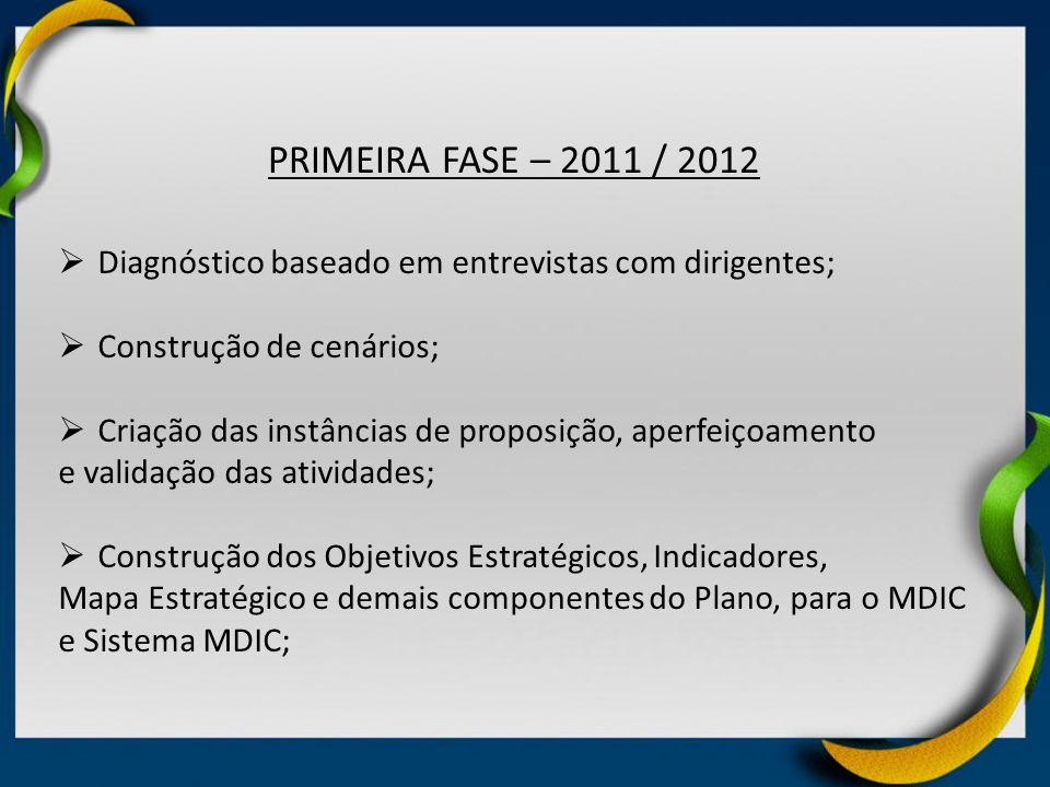 PRIMEIRA FASE – 2011 / 2012 Diagnóstico baseado em entrevistas com dirigentes; Construção de cenários;